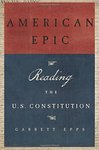 American Epic: Reading the U.S. Constitution