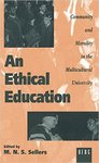 An Ethical Education: Community and Morality in the Multicultural University by Mortimer N.S. Sellers