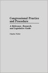 Congressional Practice and Procedure: A Reference, Research, and Legislative Guide