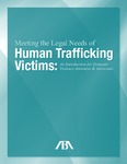 Meeting the Legal Needs of Human Trafficking Victims: An Introduction for Domestic Violence Attorneys and Advocates