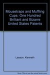 Mousetraps and Muffling Cups: One Hundred Brilliant and Bizarre United States Patents