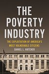 The Poverty Industry: The Exploitation of America's Most Vulnerable Citizens by Daniel L. Hatcher