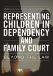 Representing Children in Dependency and Family Court: Beyond the Law by Rebecca Stahl and Philip M. Stahl