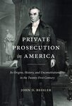 Private Prosecution in America by John Bessler